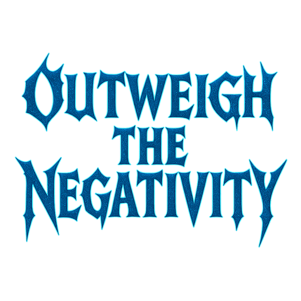 Outweigh The Negativity 